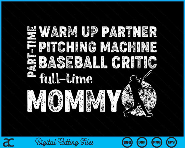 Part Time Warm Up Partner Full Time Mommy Baseball Mommy SVG PNG Digital Cutting Files