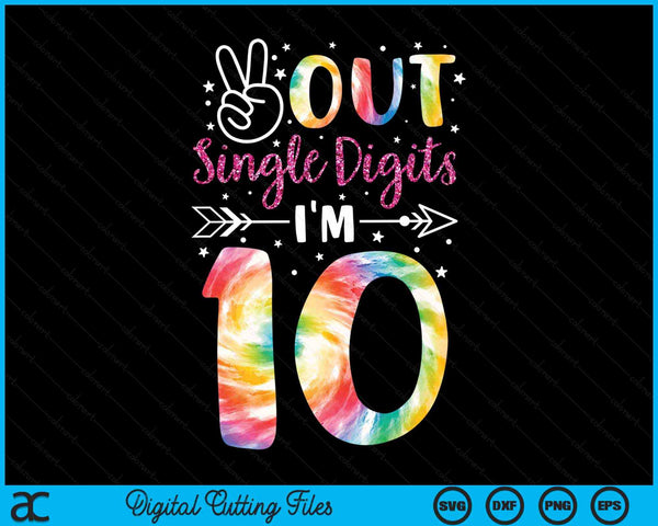 Peace Out Single Digits I'm 10 Digits Tie Dye Birthday Girls SVG PNG Digital Cutting Files