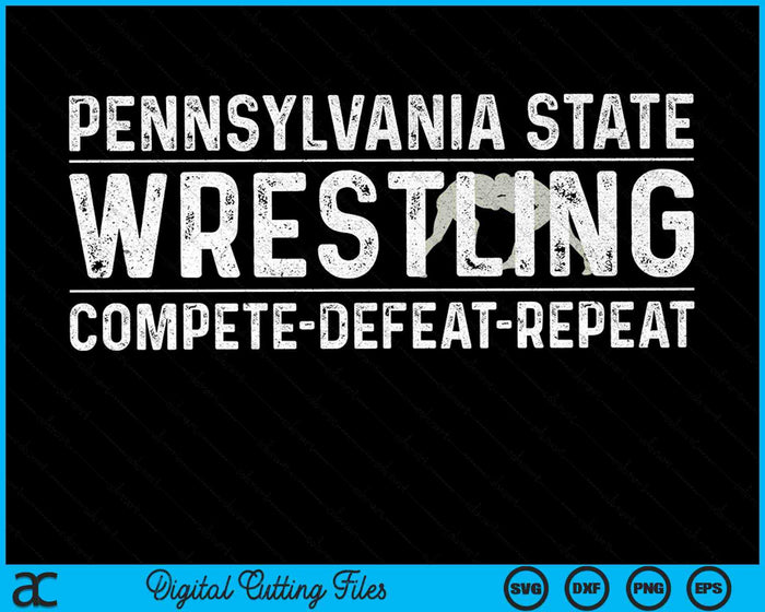 Pennsylvania State Wrestling Compete Defeat Repeat SVG PNG Digital Cutting Files