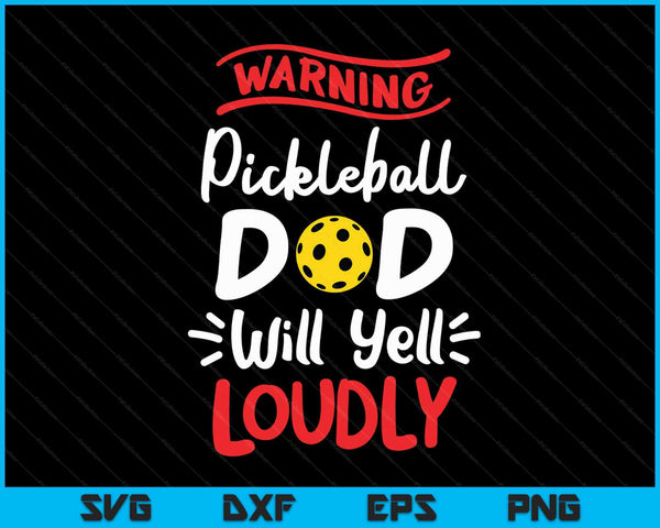 Pickleball Dad Warning Pickleball Dad Will Yell Loudly SVG PNG Digital Printable Files