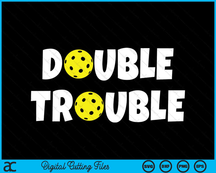 Pickleball Funny Double Trouble SVG PNG Digital Cutting Files Pickleball Funny Double Trouble SVG PNG Digital Cutting Files