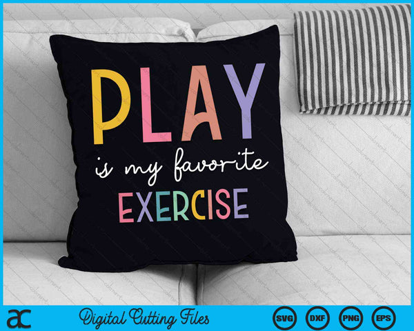 Play Is My Favorite Exercise Pediatric Physical Therapist SVG PNG Digital Cutting Files