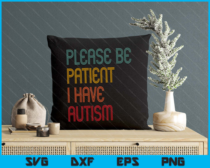 Please Be Patient I Have Autism Vintage Style Autistic Quote SVG PNG Digital Cutting Files Please Be Patient I Have Autism Vintage Style Autistic Quote SVG PNG Digital Cutting Files
