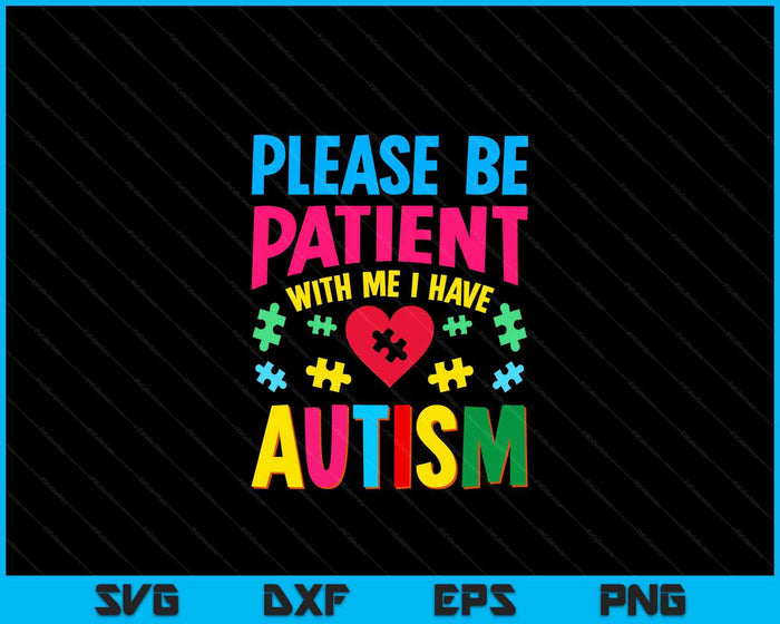 Please Be Patient With Me I Have Autism For Autism Awareness SVG PNG Digital Cutting Files Please Be Patient With Me I Have Autism For Autism Awareness SVG PNG Digital Cutting Files