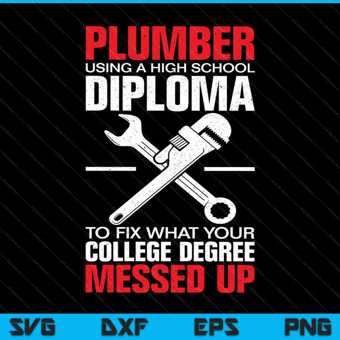 Plumber Using A High School Diploma College Degree SVG PNG Cutting Printable Files