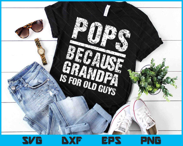 Pops Because Grandpa Is For Old Guys T-Shirt Father's Day SVG PNG Digital Printable Files