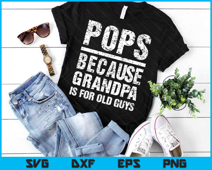 Pops Because Grandpa Is For Old Guys T-Shirt Father's Day SVG PNG Digital Printable Files Pops Because Grandpa Is For Old Guys T-Shirt Father's Day SVG PNG Digital Printable Files