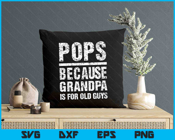 Pops Because Grandpa Is For Old Guys T-Shirt Father's Day SVG PNG Digital Printable Files