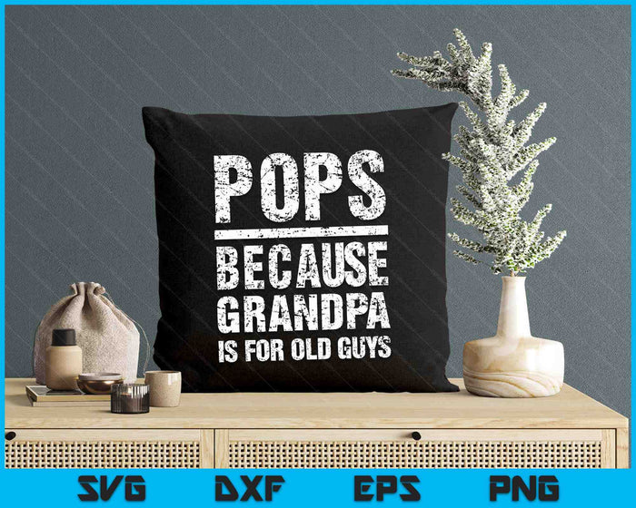 Pops Because Grandpa Is For Old Guys T-Shirt Father's Day SVG PNG Digital Printable Files Pops Because Grandpa Is For Old Guys T-Shirt Father's Day SVG PNG Digital Printable Files