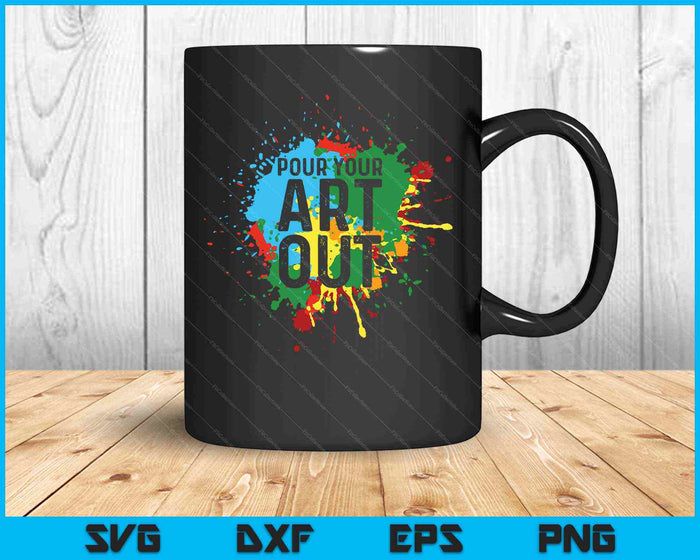 Pour Your Art Out Cool Artist Painting Art SVG PNG Cutting Printable Files