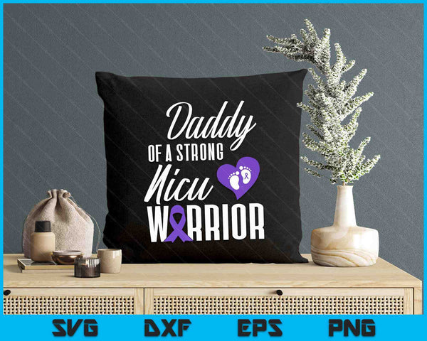 Prematurity Awareness Daddy Nicu Warrior Preemie Dad SVG PNG Digital Printable Files