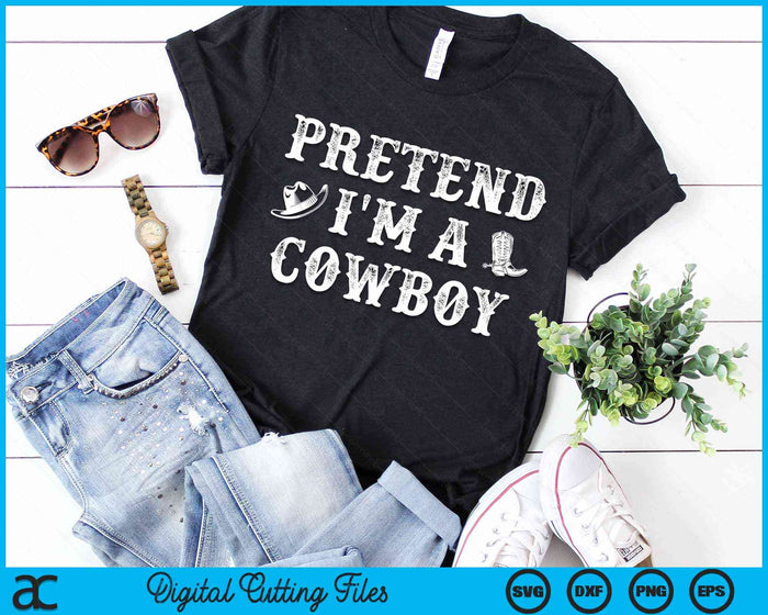 Pretend I'm A Cowboy Funny Western Halloween Costume Party SVG PNG Digital Cutting File Pretend I'm A Cowboy Funny Western Halloween Costume Party SVG PNG Digital Cutting File