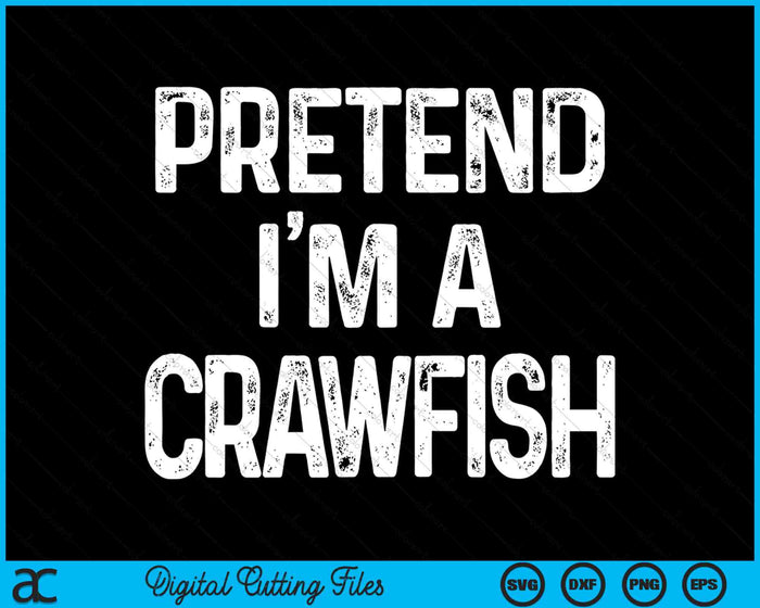 Pretend I'm A Crawfish Funny Halloween Costume SVG PNG Digital Printable Files Pretend I'm A Crawfish Funny Halloween Costume SVG PNG Digital Printable Files