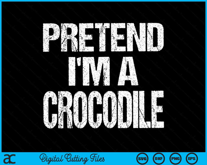 Pretend I'm A Crocodile Halloween Costume SVG PNG Digital Cutting Files Pretend I'm A Crocodile Halloween Costume SVG PNG Digital Cutting Files