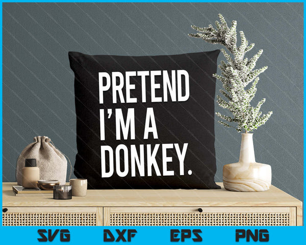 Pretend I'm A Donkey Funny Halloween Party Costume SVG PNG Digital Printable Files