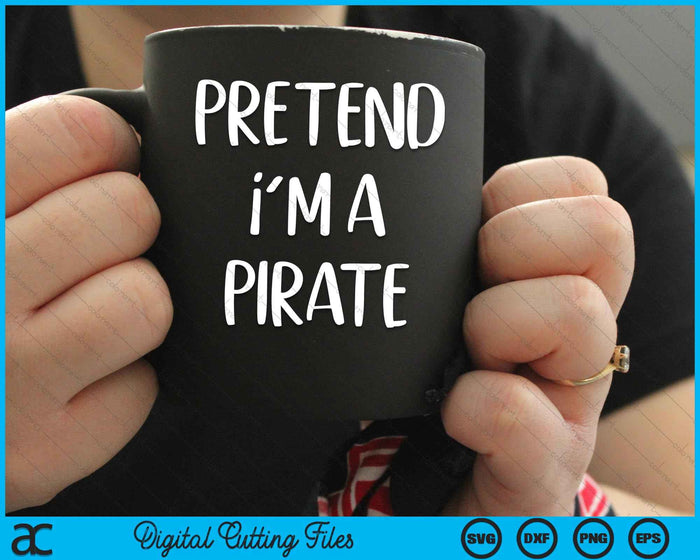 Pretend I'm A Pirate Costume Party Halloween SVG PNG Digital Cutting Files Pretend I'm A Pirate Costume Party Halloween SVG PNG Digital Cutting Files
