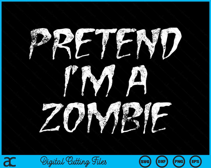 Pretend I'm A Zombie Funny Halloween Costume SVG PNG Digital Printable Files Pretend I'm A Zombie Funny Halloween Costume SVG PNG Digital Printable Files