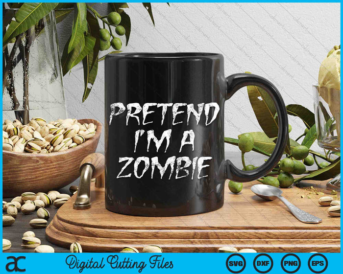 Pretend I'm A Zombie Funny Halloween Costume SVG PNG Digital Printable Files