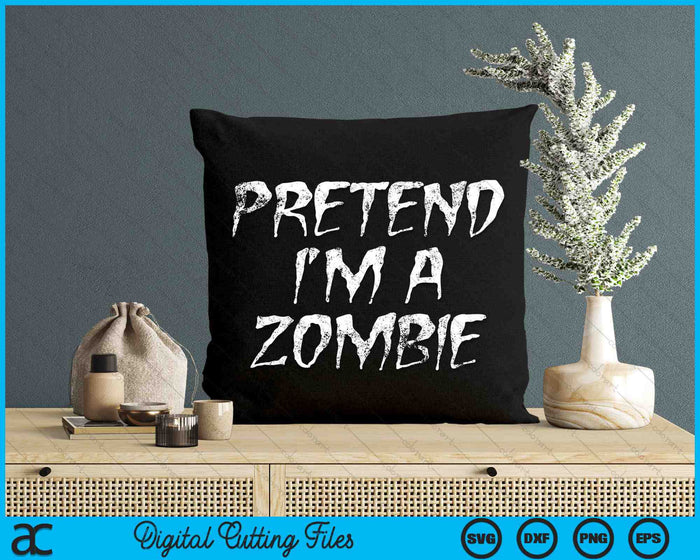 Pretend I'm A Zombie Funny Halloween Costume SVG PNG Digital Printable Files Pretend I'm A Zombie Funny Halloween Costume SVG PNG Digital Printable Files