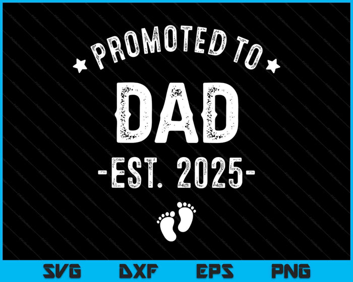 Promoted To Dad 2025 Soon To Be First Time Father SVG PNG Digital Printable Files Promoted To Dad 2025 Soon To Be First Time Father SVG PNG Digital Printable Files
