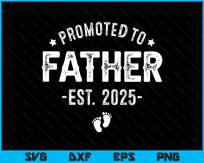 Promoted To Father 2025 Soon To Be First Time Father SVG PNG Digital Printable Files Promoted To Father 2025 Soon To Be First Time Father SVG PNG Digital Printable Files