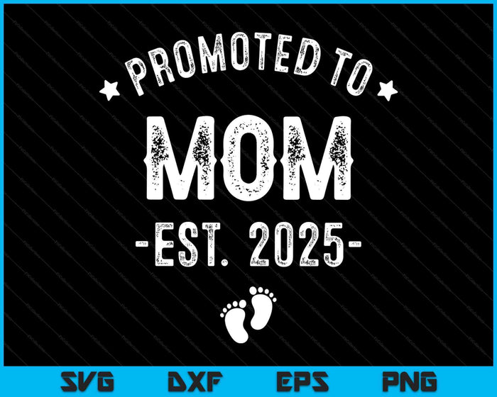 Promoted To Mom 2025 Soon To Be First Time Mother SVG PNG Digital Printable Files Promoted To Mom 2025 Soon To Be First Time Mother SVG PNG Digital Printable Files