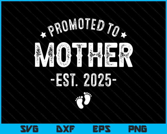 Promoted To Mother 2025 Soon To Be First Time Mother SVG PNG Digital Printable Files Promoted To Mother 2025 Soon To Be First Time Mother SVG PNG Digital Printable Files