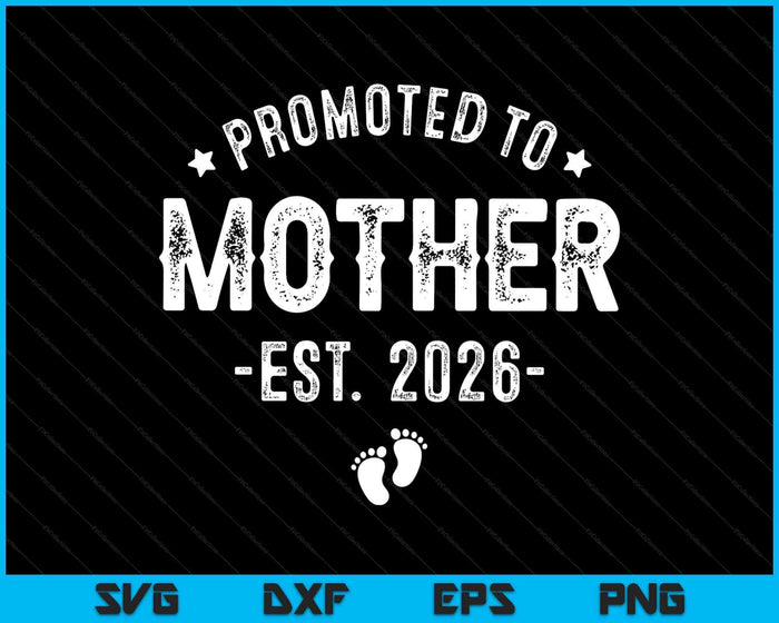 Promoted To Mother 2026 Soon To Be First Time Mother SVG PNG Digital Printable Files Promoted To Mother 2026 Soon To Be First Time Mother SVG PNG Digital Printable Files