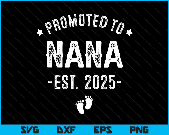 Promoted To Nana 2025 Soon To Be First Time Grandmother SVG PNG Digital Printable Files Promoted To Nana 2025 Soon To Be First Time Grandmother SVG PNG Digital Printable Files