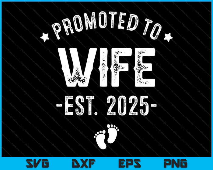 Promoted To Wife 2025 Soon To Be First Time Wife SVG PNG Digital Printable Files Promoted To Wife 2025 Soon To Be First Time Wife SVG PNG Digital Printable Files