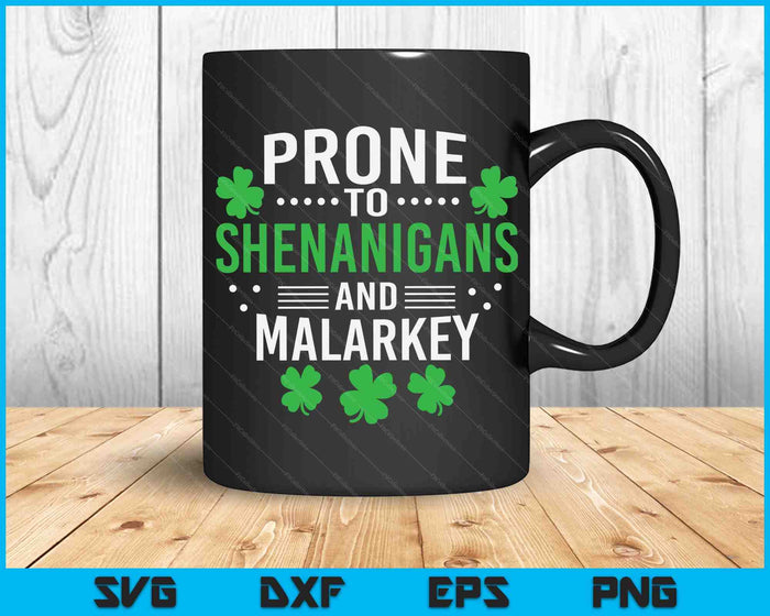 Prone To Shenanigans And Malarkey St Patricks Day SVG PNG Cutting Printable Files