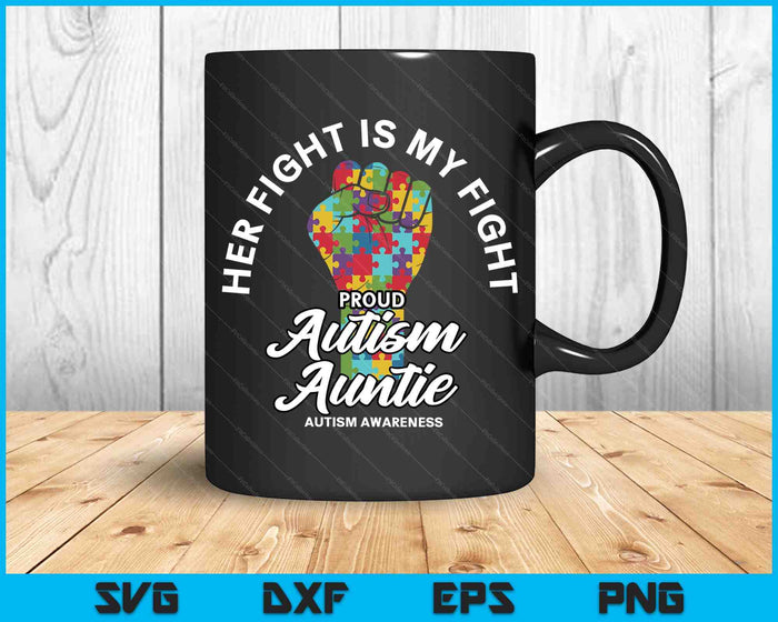 Proud Autism Auntie Her Fight Is My Fight Support SVG PNG Digital Cutting Files