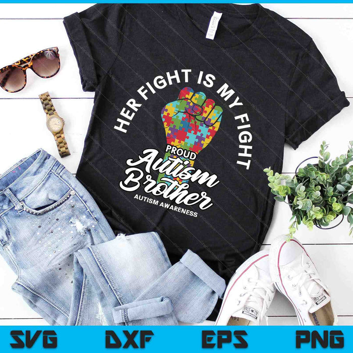 Proud Autism Brother Her Fight Is My Fight Support SVG PNG Digital Cutting Files