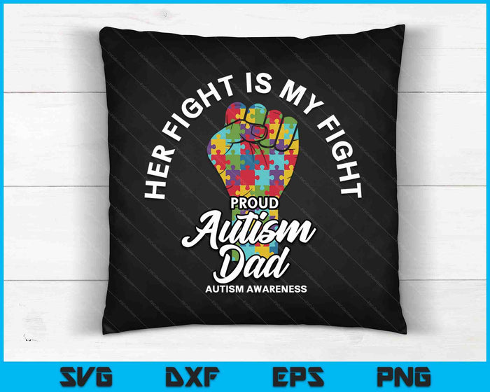 Proud Autism Dad Her Fight Is My Fight Support SVG PNG Digital Cutting Files