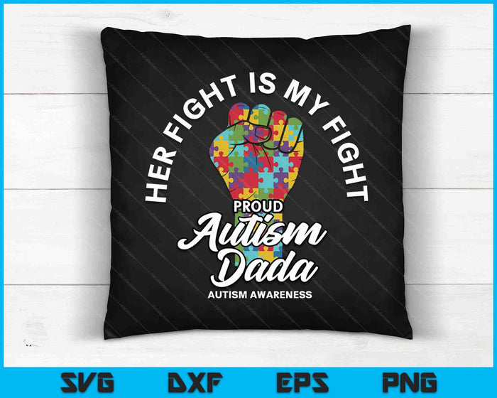 Proud Autism Dada Her Fight Is My Fight Support SVG PNG Digital Cutting Files