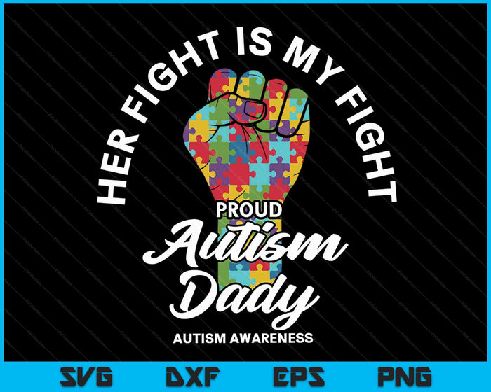 Proud Autism Dady Her Fight Is My Fight Support SVG PNG Digital Cutting Files