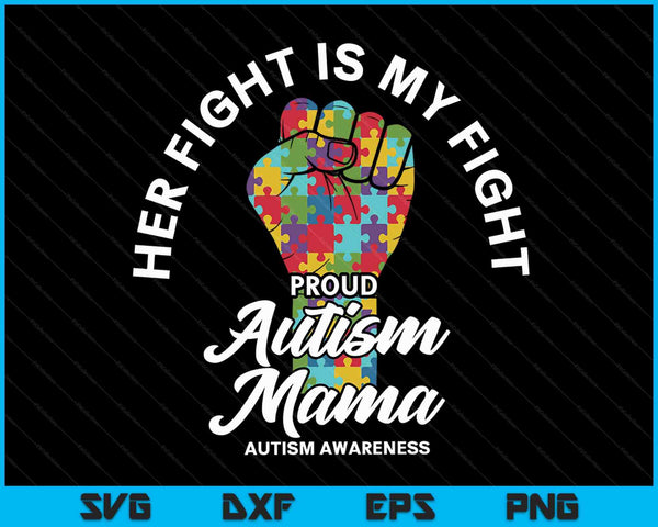 Proud Autism Mama Her Fight Is My Fight Support SVG PNG Digital Cutting Files