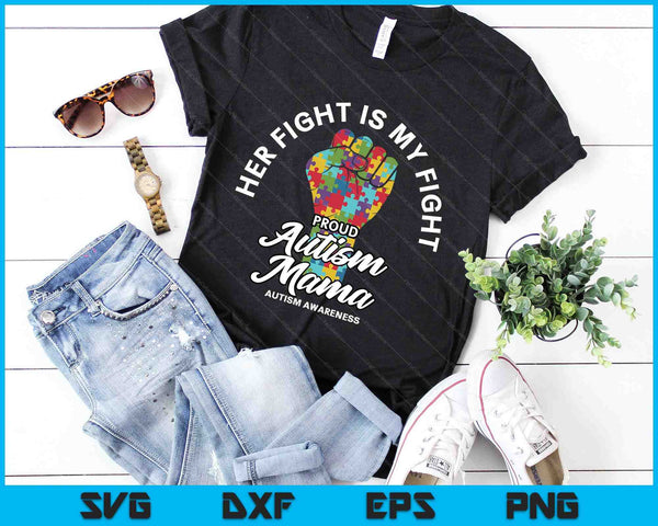 Proud Autism Mama Her Fight Is My Fight Support SVG PNG Digital Cutting Files