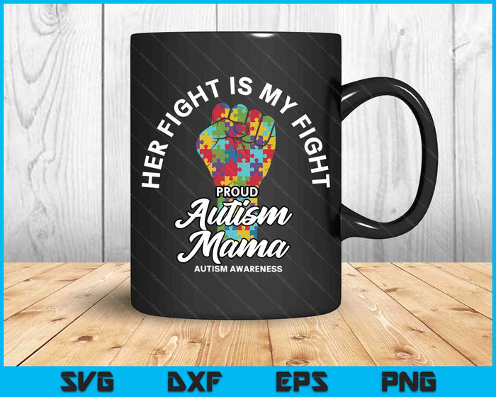 Proud Autism Mama Her Fight Is My Fight Support SVG PNG Digital Cutting Files