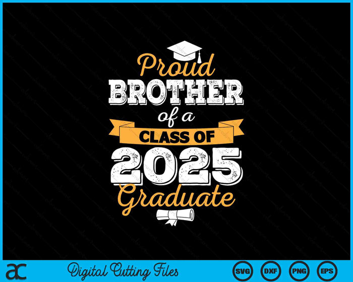 Proud Brother Of A Class Of 2025 Graduate SVG PNG Digital Printable Files Proud Brother Of A Class Of 2025 Graduate SVG PNG Digital Printable Files
