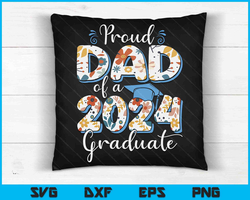 Proud Dad Of A 2024 Graduate For Family Graduation SVG Cutting Files ...