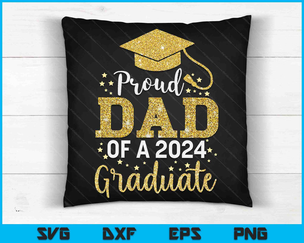 Proud Dad Of A Class Of 2024 Graduate SVG PNG Digital Cutting Files ...