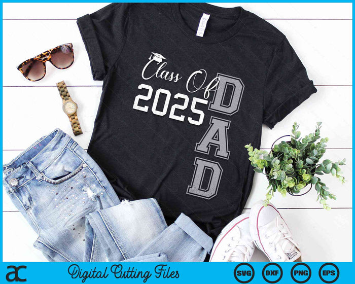 Proud Dad Of A Class Of 2025 Graduate SVG PNG Digital Cutting Files Proud Dad Of A Class Of 2025 Graduate SVG PNG Digital Cutting Files