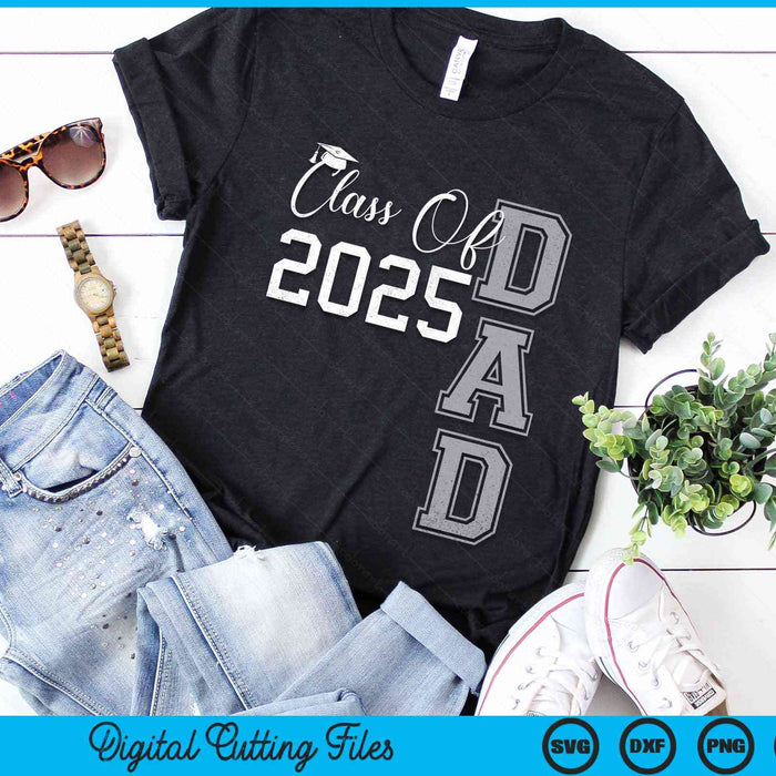 Proud Dad Of A Class Of 2025 Graduate SVG PNG Digital Cutting Files Proud Dad Of A Class Of 2025 Graduate SVG PNG Digital Cutting Files