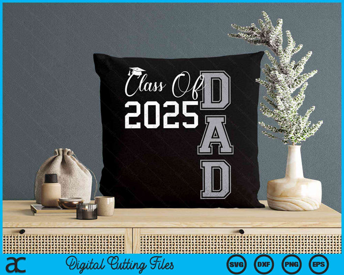 Proud Dad Of A Class Of 2025 Graduate SVG PNG Digital Cutting Files Proud Dad Of A Class Of 2025 Graduate SVG PNG Digital Cutting Files