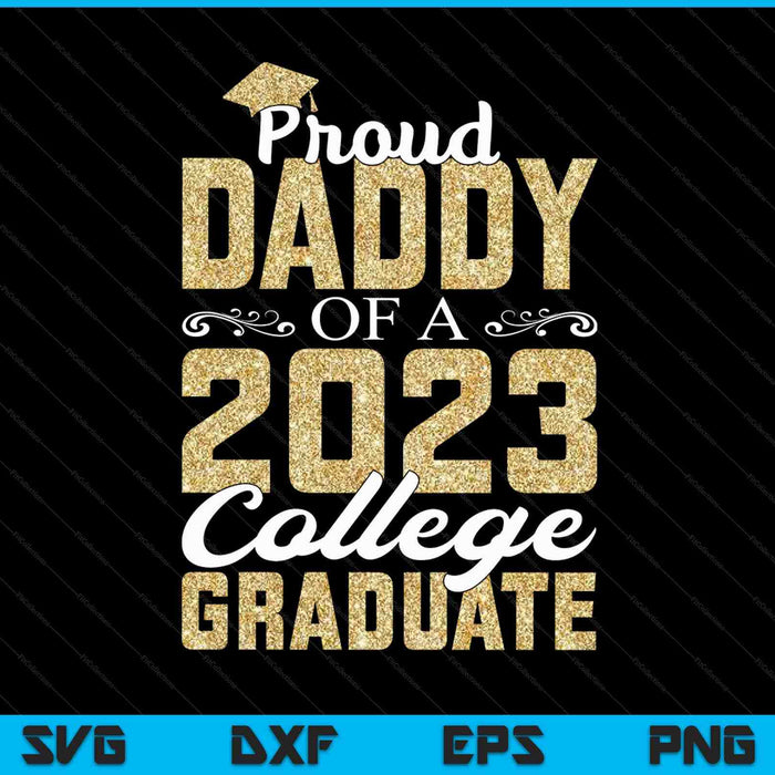 Proud Daddy Of A 2023 Graduate College SVG PNG Cutting Printable Files