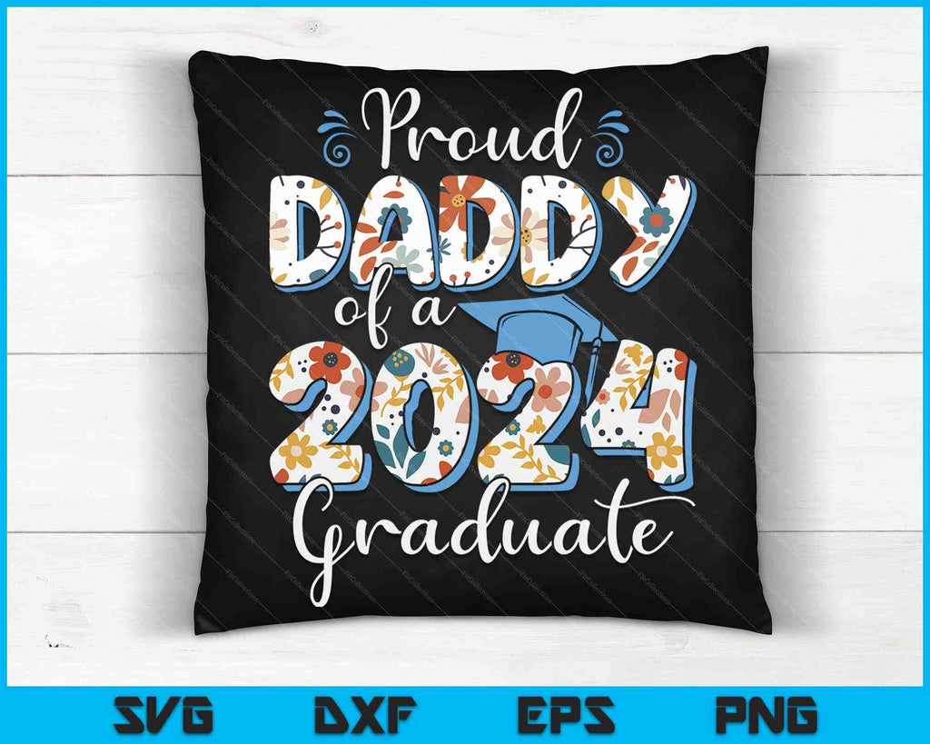 Proud Daddy Of A 2024 Graduate For Family Graduation SVG Cutting Files ...