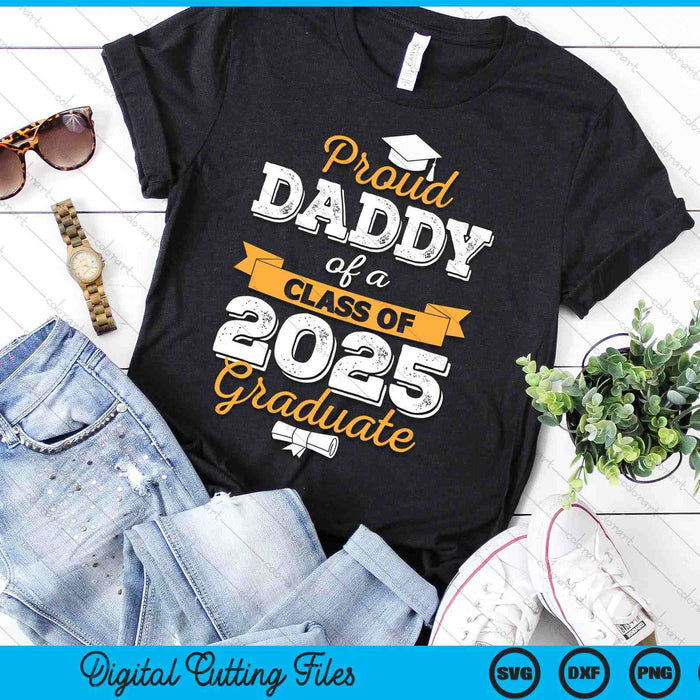 Proud Daddy Of A Class Of 2025 Graduate SVG PNG Digital Printable Files Proud Daddy Of A Class Of 2025 Graduate SVG PNG Digital Printable Files