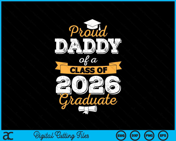 Proud Daddy Of A Class Of 2026 Graduate SVG PNG Digital Printable Files Proud Daddy Of A Class Of 2026 Graduate SVG PNG Digital Printable Files