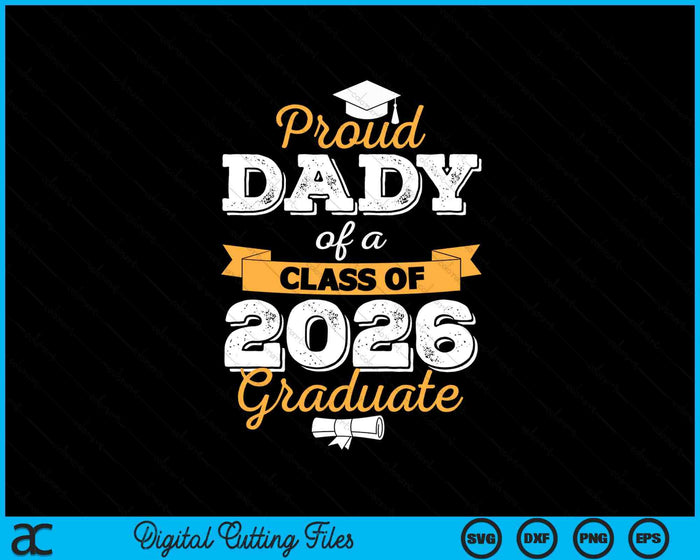 Proud Dady Of A Class Of 2026 Graduate SVG PNG Digital Printable Files Proud Dady Of A Class Of 2026 Graduate SVG PNG Digital Printable Files
